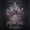 Ash Princess by Laura Sebastian Ash Princess by Laura Sebastian