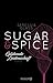 Sugar & Spice Glühende Leidenschaft