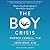 The Boy Crisis: Why Our Boys Are Struggling and What We Can Do about It