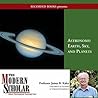 The Modern Scholar: Astronomy I: Earth, Sky, and Planets