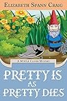 Pretty is as Pretty Dies by Elizabeth Spann Craig