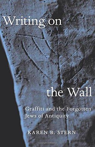 Writing on the Wall: Graffiti and the Forgotten Jews of Antiquity (Hardcover)