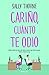 Cariño, cuánto te odio by Sally  Thorne