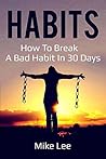Habits: A simple way to break bad habits in less than 30 days
