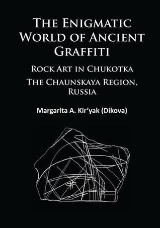 The Enigmatic World of Ancient Graffiti: Rock Art in Chukotka. The Chaunskaya Region, Russia (Paperback)