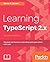 Learning TypeScript 2.x: De...