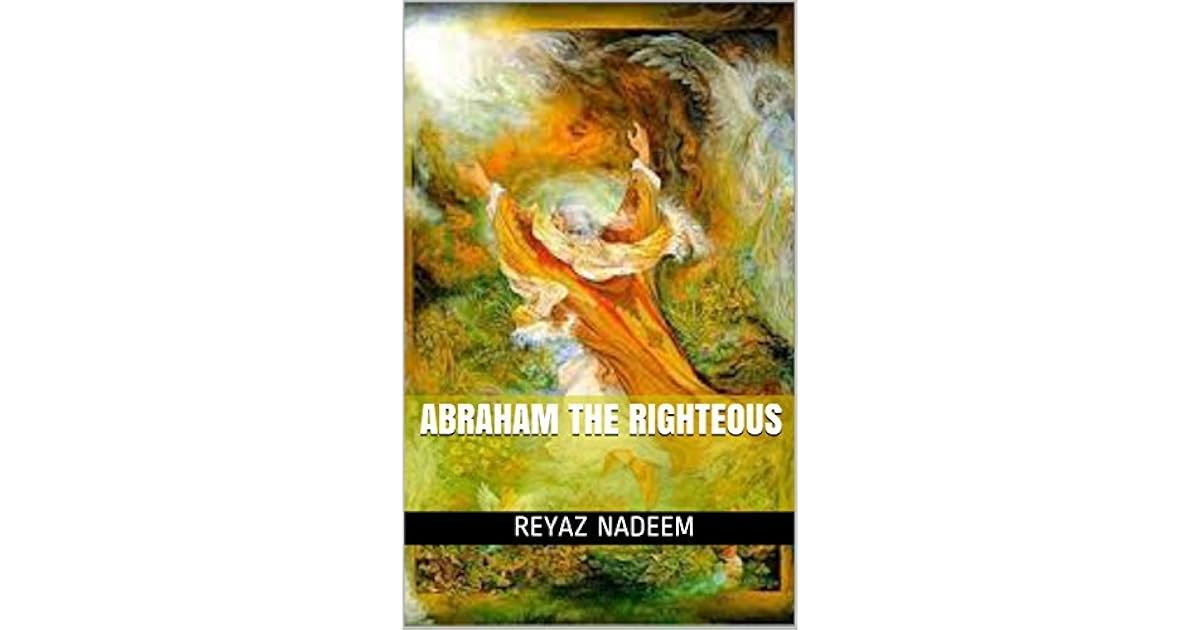 Abraham the Righteous by Reyaz Nadeem