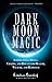 Dark Moon Magic: Supernatural Spells, Charms, and Rituals for Health, Wealth, and Happiness