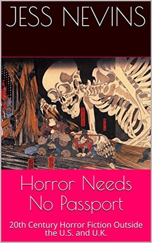 Horror Needs No Passport: 20th Century Horror Fiction Outside the U.S. and U.K. (Kindle Edition)