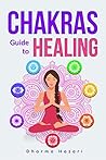 Chakras Healing: How to Unblock, Awaken and Balance your Chakras for Complete Self Healing Chakras Healing: How to Unblock, Awaken and Balance your Chakras for Complete Self Healing