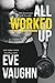 All Worked Up by Eve Vaughn