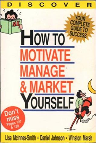 How to Motivate, Manage & Market Yourself