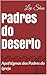 Padres do Deserto: Apoftégm...