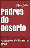Padres do Deserto: Apoftégmas dos Padres da Igreja (Portuguese Edition) Padres do Deserto: Apoftégmas dos Padres da Igreja (Portuguese Edition)