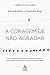 A Coragem De Não Agradar by Ichiro Kishimi A Coragem De Não Agradar by Ichiro Kishimi