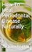 How To Heal Periodontal Dis...