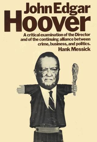 John Edgar Hoover: An Inquiry into the Life and Times of John Edgar Hoover and his Relationship to the Continuing Partnership of Crime, Business and Politics