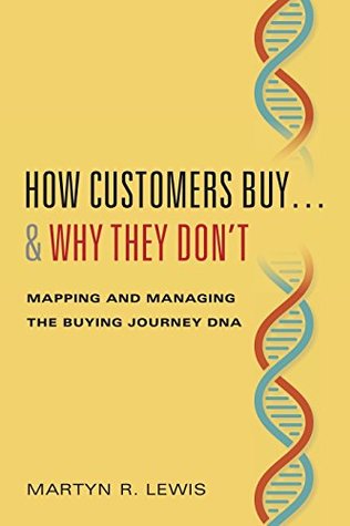 How Customers Buy…& Why They Don’t: Mapping and Managing the Buying Journey DNA (Hardcover)