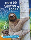 How Do Sloths Poop? (Crazy Animal Facts) (Crazy Animal Facts: Bright Idea Books)