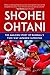 Shohei Ohtani: The Amazing Story of Baseball's Two-Way Japanese Superstar