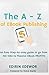 The A - Z of EBook Publishing: An Easy Step-by-step guide to go from NO IDEA to Massive EBook PROFITS