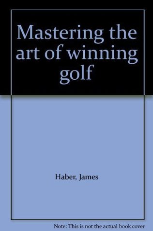 Mastering the art of winning golf (Hardcover)