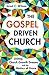 The Gospel-Driven Church: Uniting Church Growth Dreams with the Metrics of Grace