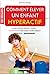 Comment élever un enfant hy...