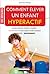 Comment élever un enfant hyperactif by Sophie Pensa