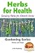 Herbs for Health - Growing Herbs for Natural Cures (Gardening Series Book 20)