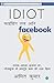 IDIOT Finding Love on Facebook