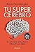 Tu supercerebro: Tu único órgano irremplazable