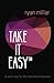 Take it Easy: And More Tips...