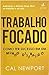 Trabalho focado: como ter sucesso em um mundo distraído