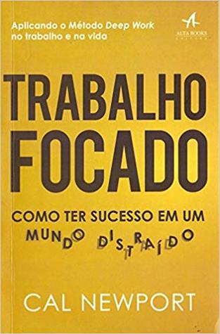 Trabalho focado: como ter sucesso em um mundo distraído