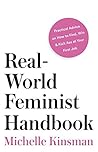 Real-World Feminist Handbook: Practical Advice on How to Find, Win & Kick Ass at Your First Job