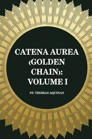 Catena Aurea (Golden Chain): Volume I