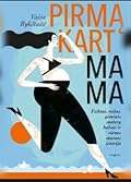 Pirmąkart mama. Faktai, mitai, giminės moterų balsai ir vienos mamos istorija