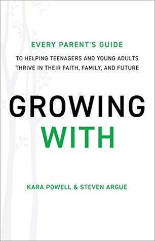 Growing With: Every Parent's Guide to Helping Teenagers and Young Adults Thrive in Their Faith, Family, and Future (Kindle Edition)
