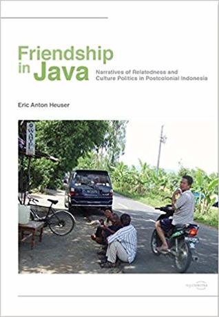 Friendship in Java: Narratives of Relatedness and Culture Politics in Postcolonial Indonesia (Paperback)