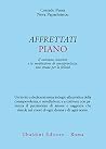Affrettati piano:...