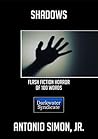 Shadows: Flash Fiction Horror of 100 Words Shadows: Flash Fiction Horror of 100 Words