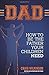 DAD: How to be the father y...