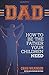 DAD: How to be the father your children need