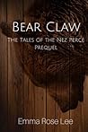 Bear Claw: A Tales of the Nez Percé prequel (The Tales Of The Nez Percé)