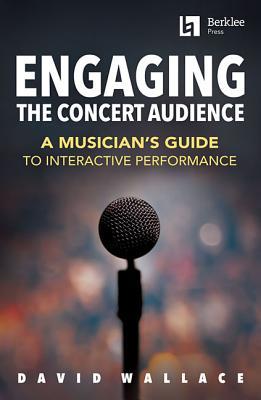 Engaging the Concert: A Musician's Guide to Interactive Performance | Musician Training Book for Live Performance Skills Stage Presence and Audience Connection | Educational Music Book for Students (Paperback)