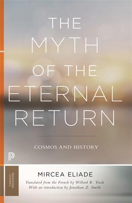 The Myth of the Eternal Return: Cosmos and History (Bollingen Series)