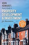 John Howard's Inside Guide to Property Development and Investment for Newcomers