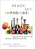 Ready, Set, Improvise!: The...