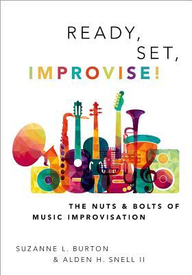 Ready, Set, Improvise!: The Nuts and Bolts of Music Improvisation (Paperback)
